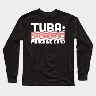 Tuba, The Bacon Of Marching Band Long Sleeve T-Shirt